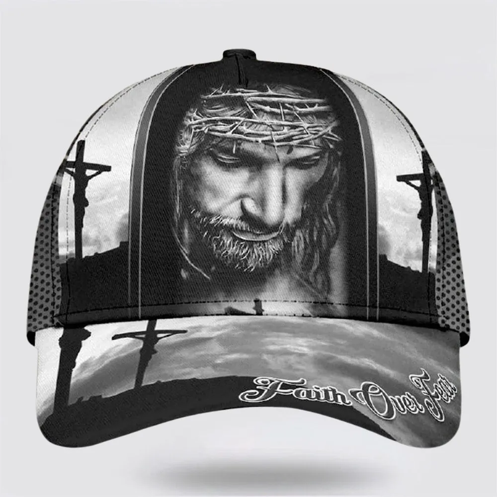 Crucifixion Of Jesus Faith Over Fear Baseball Cap - Christian Hats for Men and Women